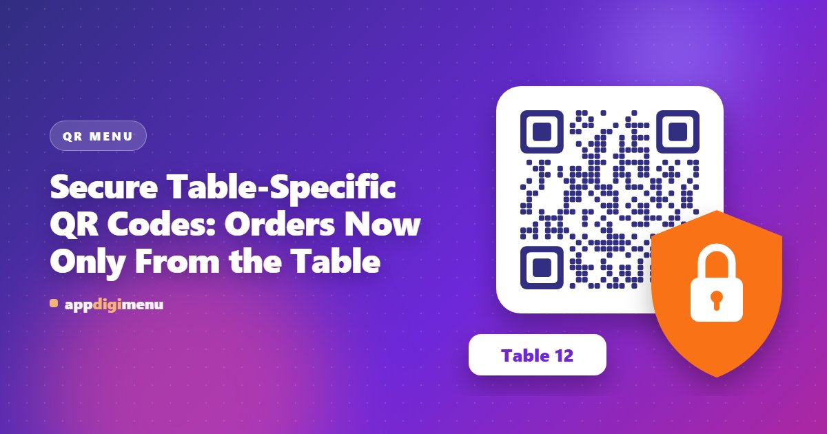 Secure Table-Specific QR Codes: Orders Now Only From the Table