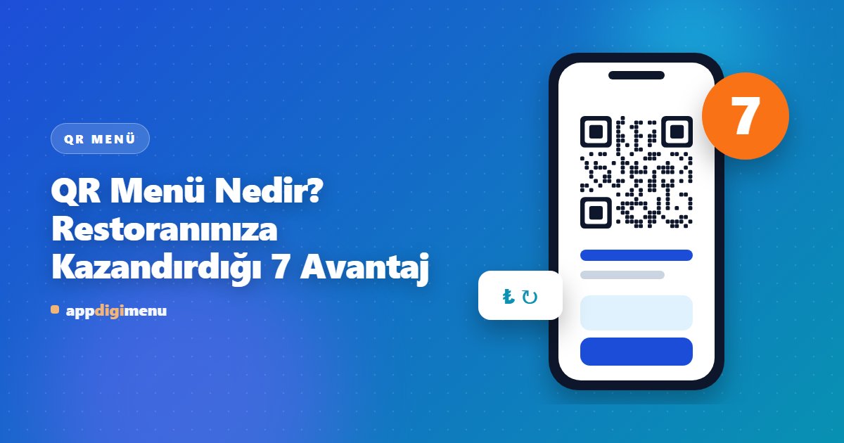 QR Menü Nedir? Restoranınıza Kazandırdığı 7 Avantaj